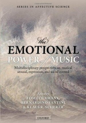 The Emotional Power of Music by Klaus R. Scherer, Tom Cochrane, Bernardino Fantini, Kristen Jafflin