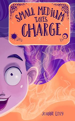 Small Medium Takes Charge by Joanne Levy