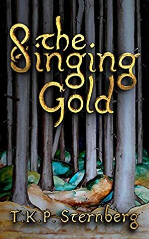 The Singing Gold by T.K.P. Sternberg