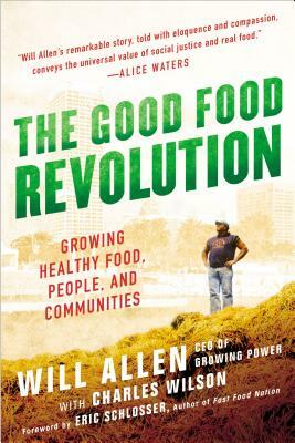 The Good Food Revolution: Growing Healthy Food, People, and Communities by Will Allen