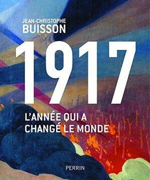 1917, l'année qui a changé le monde by Jean-Christophe Buisson
