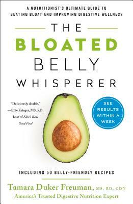 The Bloated Belly Whisperer: A Nutritionist's Ultimate Guide to Beating Bloat and Improving Digestive Wellness by Tamara Duker Freuman