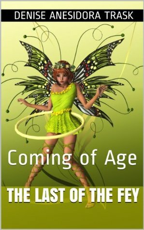 The Last of the Fey: Coming of Age by Denise Anesidora Trask, Harvey E. Seibert, Atelier Sommerland