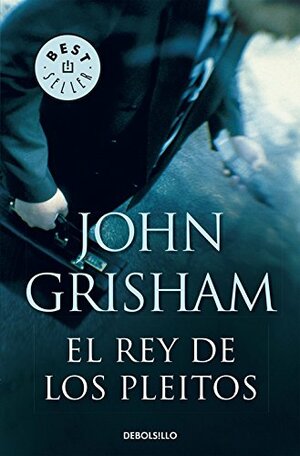 El rey de los pleitos by John Grisham