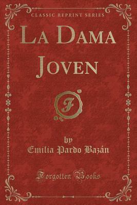 La Dama Joven (Classic Reprint) by Emilia Pardo Bazán