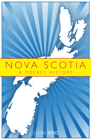 Nova Scotia: A Pocket History by John Reid