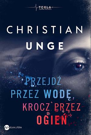 Przejdź przez wodę, krocz przez ogień by Christian Unge