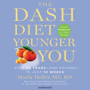 The DASH Diet Younger You: Shed 20 Years--and Pounds--in Just 10 Weeks by Marla Heller