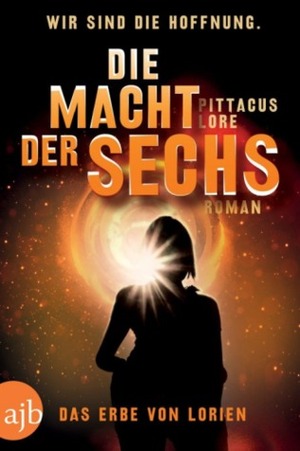 Die Macht der Sechs: Das Erbe von Lorien by Pittacus Lore