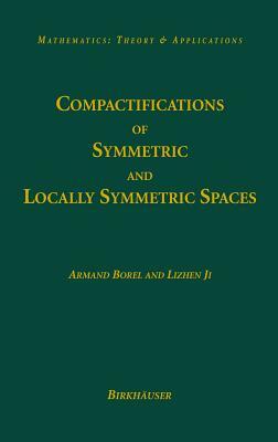 Compactifications of Symmetric and Locally Symmetric Spaces by Lizhen Ji, Armand Borel