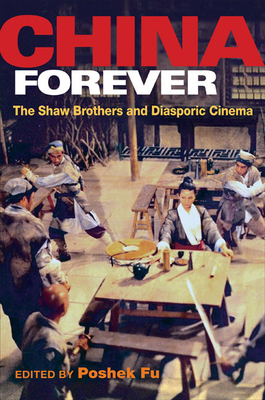 China Forever: The Shaw Brothers and Diasporic Cinema by 