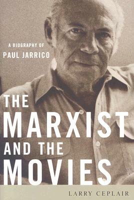 The Marxist and the Movies: A Biography of Paul Jarrico by Larry Ceplair