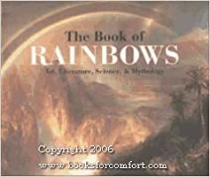 The Book Of Rainbows: Art Literature, Science & Mythology by Richard Whelan