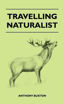 Travelling Naturalist by Anthony Buxton