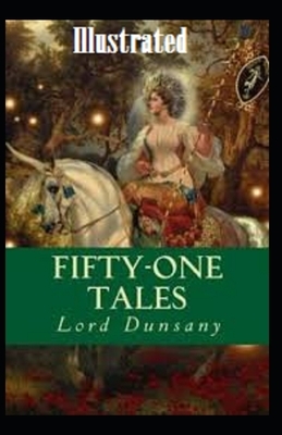 Fifty-One Tales Illustrated by Lord Dunsany