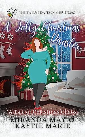 A Jolly Christmas Disaster: A Tale of Christmas Chaos by Kaytie Marie, Kaytie Marie, Miranda May