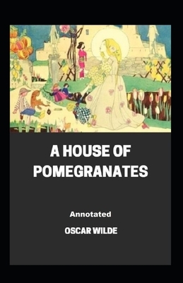 A House of Pomegranates Annotated by Oscar Wilde