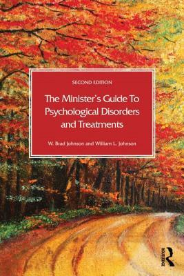 The Minister's Guide to Psychological Disorders and Treatments by W. Brad Johnson, William L. Johnson