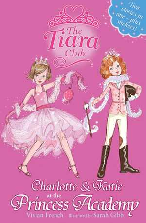 Charlotte & Katie at the Princess Academy (The Tiara Club) by Vivian French, Sarah Gibb