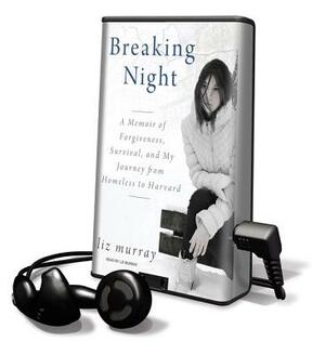 Breaking Night: A Memoir of Forgiveness, Survival, and My Journey from Homeless to Harvard by Liz Murray