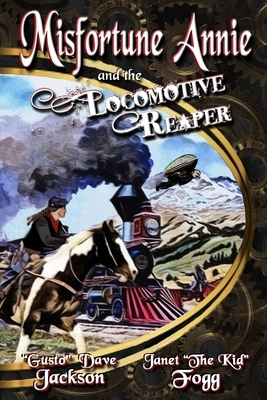 Misfortune Annie and the Locomotive Reaper by Janet Fogg, Dave Jackson