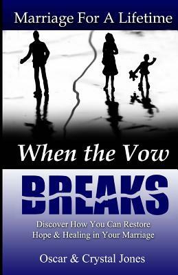 When The Vow Breaks: Discover how to restore hope and healing in your marriage by Oscar Jones, Crystal Jones