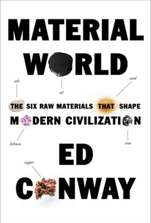 Material World: The Six Raw Materials That Shape Modern Civilization by Ed Conway