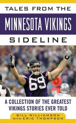 Tales from the Minnesota Vikings Sideline: A Collection of the Greatest Vikings Stories Ever Told by Bill Williamson
