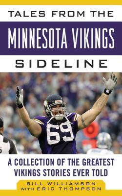 Tales from the Minnesota Vikings Sideline: A Collection of the Greatest Vikings Stories Ever Told by Bill Williamson