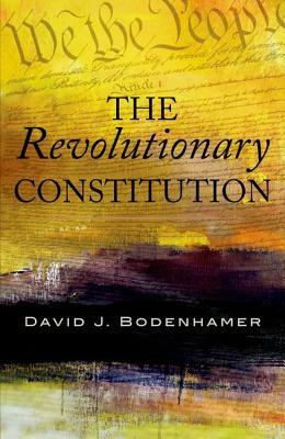 The Revolutionary Constitution by David J. Bodenhamer