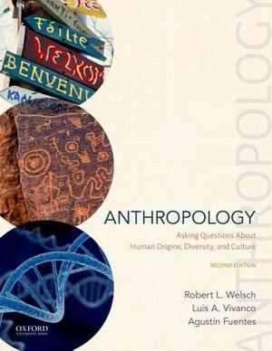 Anthropology: Asking Questions about Human Origins, Diversity, and Culture by Agustín Fuentes, Robert L. Welsch, Luis A. Vivanco