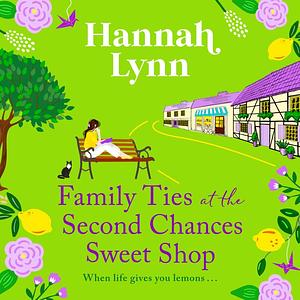 Family Ties at the Second Chances Sweet Shop by Hannah Lynn
