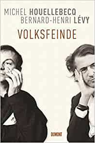 Volksfeinde ein Schlagabtausch by Michel Houellebecq, Bernard-Henri Lévy