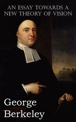 An Essay Towards a New Theory of Vision by George Berkeley