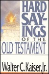 Hard Sayings of the Old Testament by Walter C. Kaiser Jr.