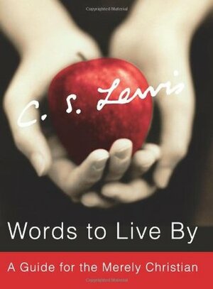 Words to Live By: A Guide for the Merely Christian by C.S. Lewis, Paul F. Ford