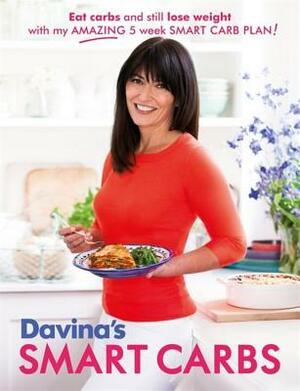 Davina's Smart Carbs: Eat Carbs and Still Lose Weight With My Amazing 5 Week Smart Carb Plan! by Davina McCall