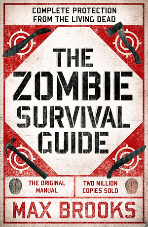 Zombie Survival Guide: Complete Protection from the Living Dead by Max Brooks