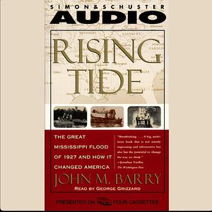 Rising Tide : The Great Mississippi Flood of 1927 and How It Changed America by John M. Barry