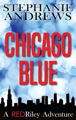 Chicago Blue: A Red Riley Adventure #1 by Stephanie Andrews