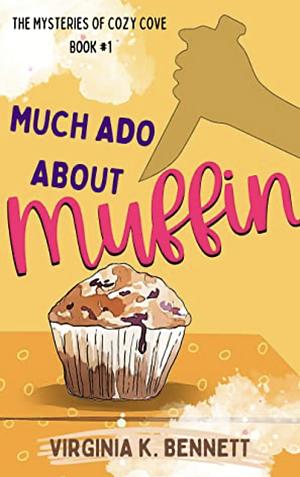 Much Ado About Muffin: The Mysteries of Cozy Cove by Virginia K Bennett