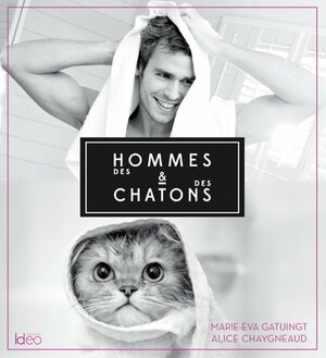 Des Hommes et des Chatons by Marie-Eva Gatuingt, Alice Chaygneaud-Dupuy