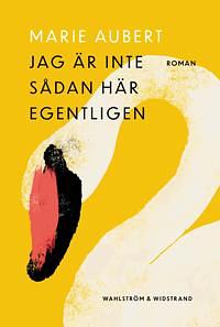 Jag är inte sådan här egentligen by Marie Aubert