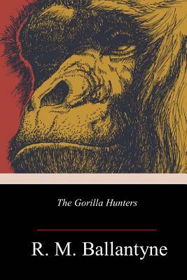 The Gorilla Hunters by Robert Michael Ballantyne