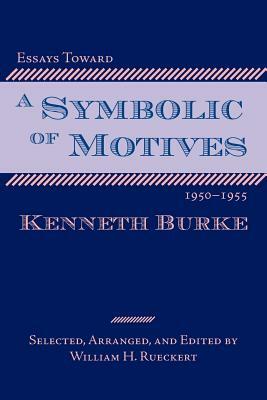 Essays Toward a Symbolic of Motives, 1950-1955 by Kenneth Burke