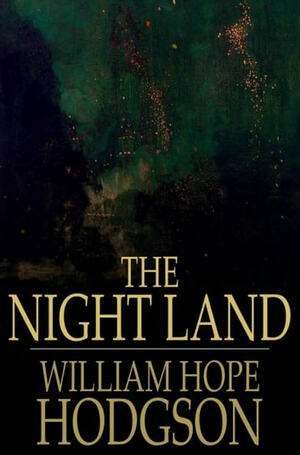 The Night Land by William Hope Hodgson