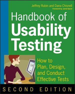 Handbook of Usability Testing: How to Plan, Design, and Conduct Effective Tests by Dana Chisnell, Jeffrey Rubin