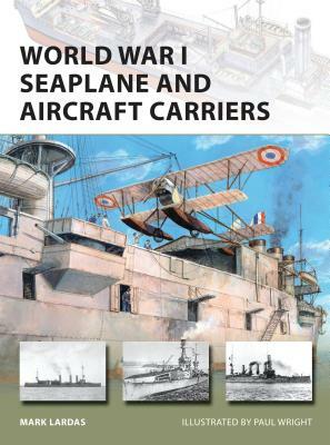 World War I Seaplane and Aircraft Carriers by Mark Lardas