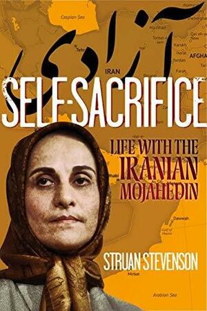 Self-Sacrifice: Life with the Iranian Mojahedin by Struan Stevenson