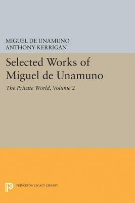 Selected Works of Miguel de Unamuno, Volume 2: The Private World by Miguel de Unamuno